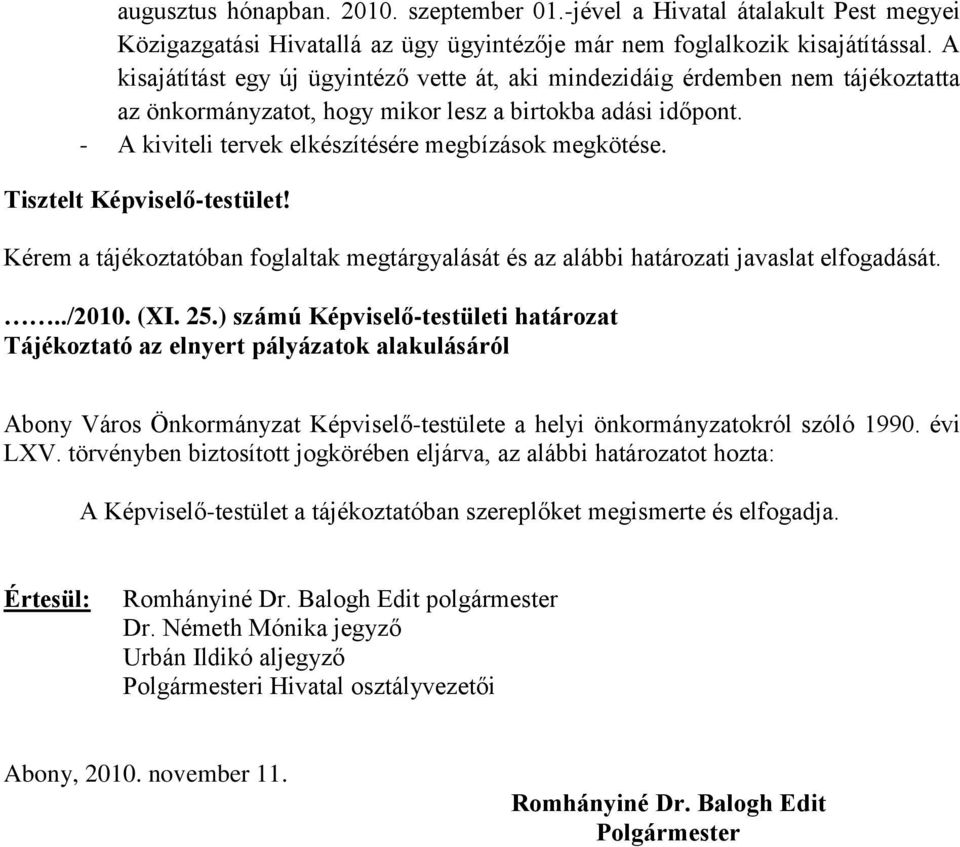 Tisztelt Képviselő-testület! Kérem a tájékoztatóban foglaltak megtárgyalását és az alábbi határozati javaslat elfogadását.../2010. (XI. 25.