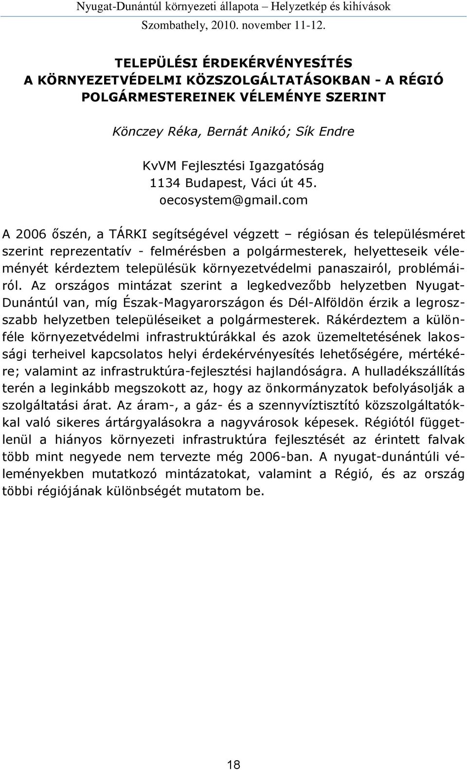 com A 2006 őszén, a TÁRKI segítségével végzett régiósan és településméret szerint reprezentatív - felmérésben a polgármesterek, helyetteseik véleményét kérdeztem településük környezetvédelmi