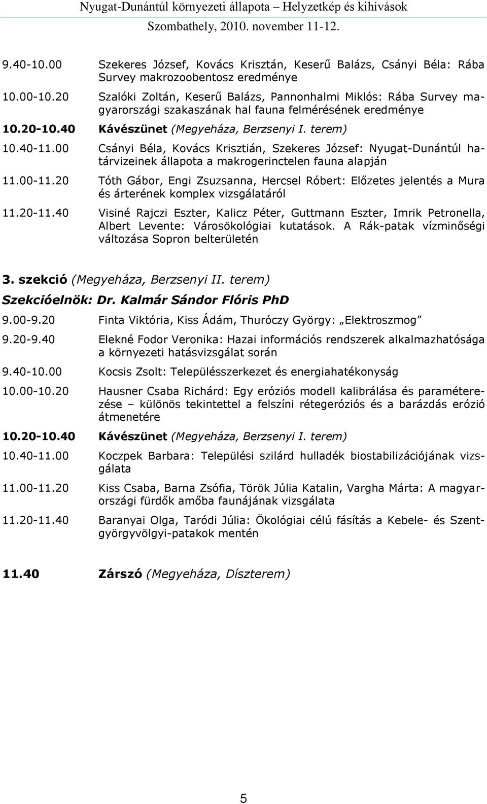 00 Csányi Béla, Kovács Krisztián, Szekeres József: Nyugat-Dunántúl határvizeinek állapota a makrogerinctelen fauna alapján 11.00-11.