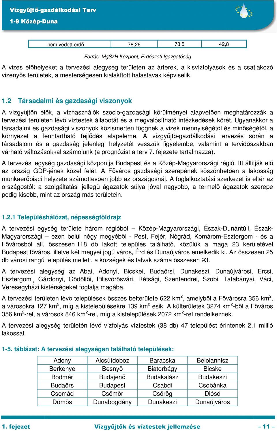 2 Társadalmi és gazdasági viszonyok A vízgyőjtın élık, a vízhasználók szocio-gazdasági körülményei alapvetıen meghatározzák a tervezési területen lévı víztestek állapotát és a megvalósítható