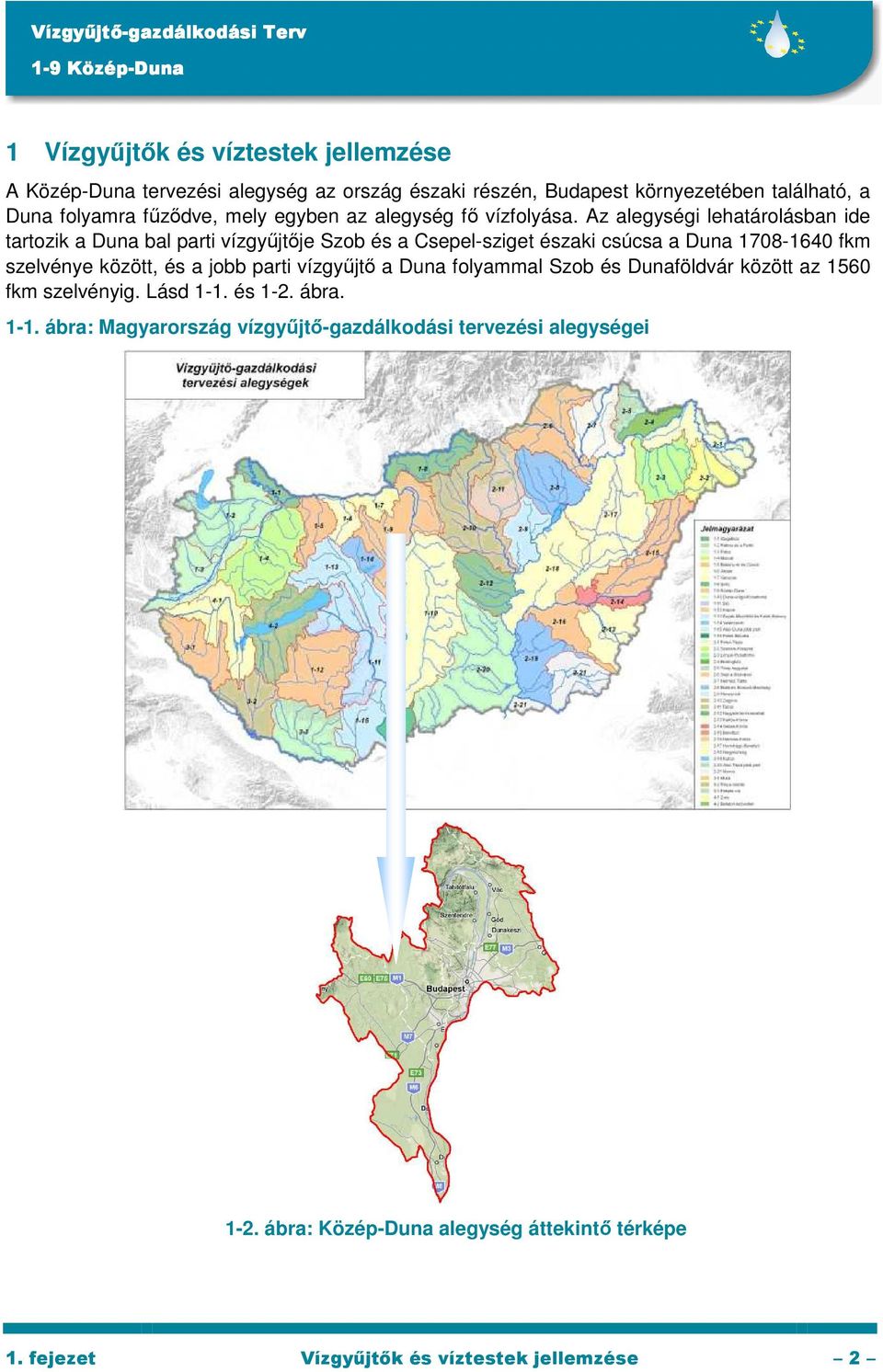 Az alegységi lehatárolásban ide tartozik a Duna bal parti vízgyőjtıje Szob és a Csepel-sziget északi csúcsa a Duna 1708-1640 fkm szelvénye között, és a