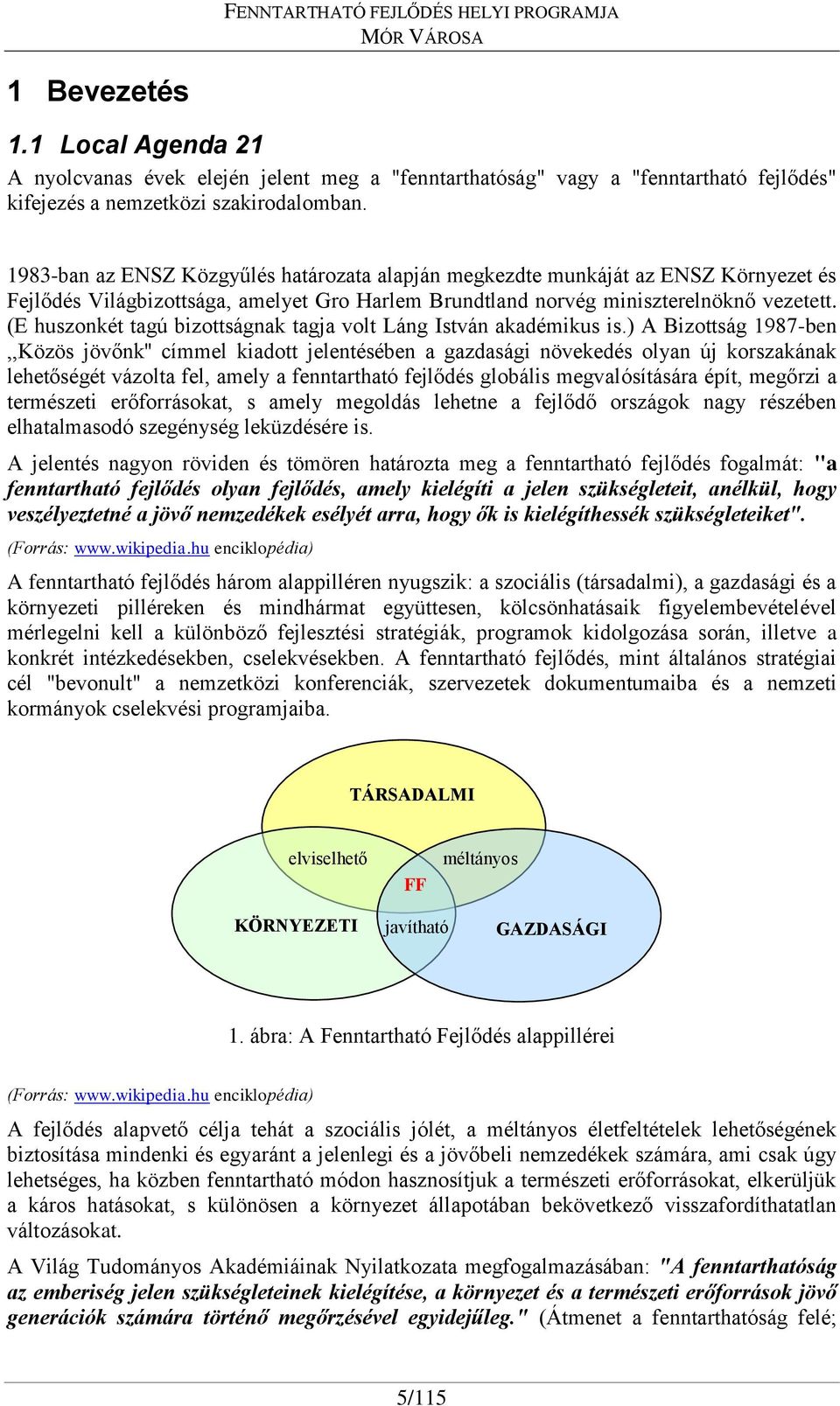 (E huszonkét tagú bizottságnak tagja volt Láng István akadémikus is.