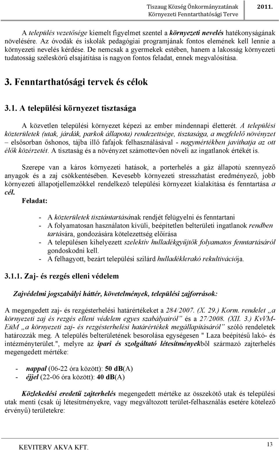 A települési környezet tisztasága A közvetlen települési környezet képezi az ember mindennapi életterét.