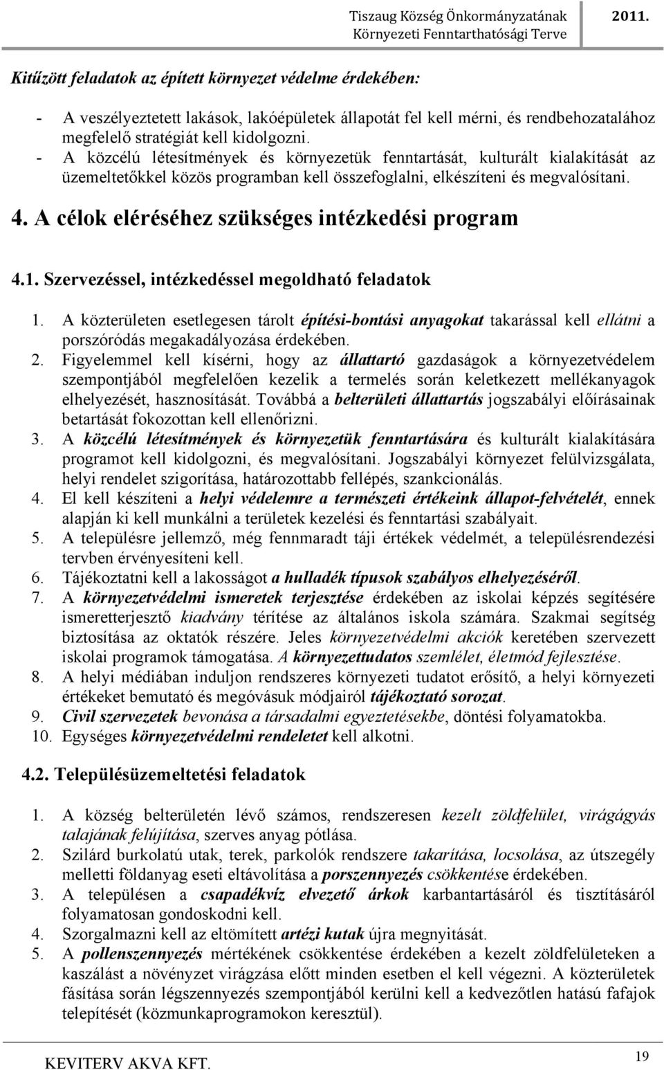 A célok eléréséhez szükséges intézkedési program 4.1. Szervezéssel, intézkedéssel megoldható feladatok 1.