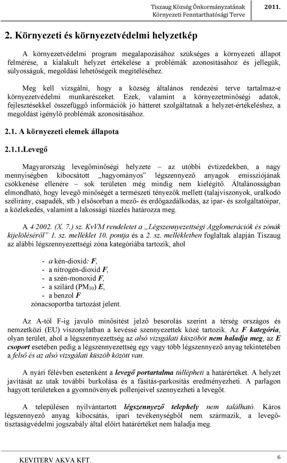 megítéléséhez. Meg kell vizsgálni, hogy a község általános rendezési terve tartalmaz-e környezetvédelmi munkarészeket.