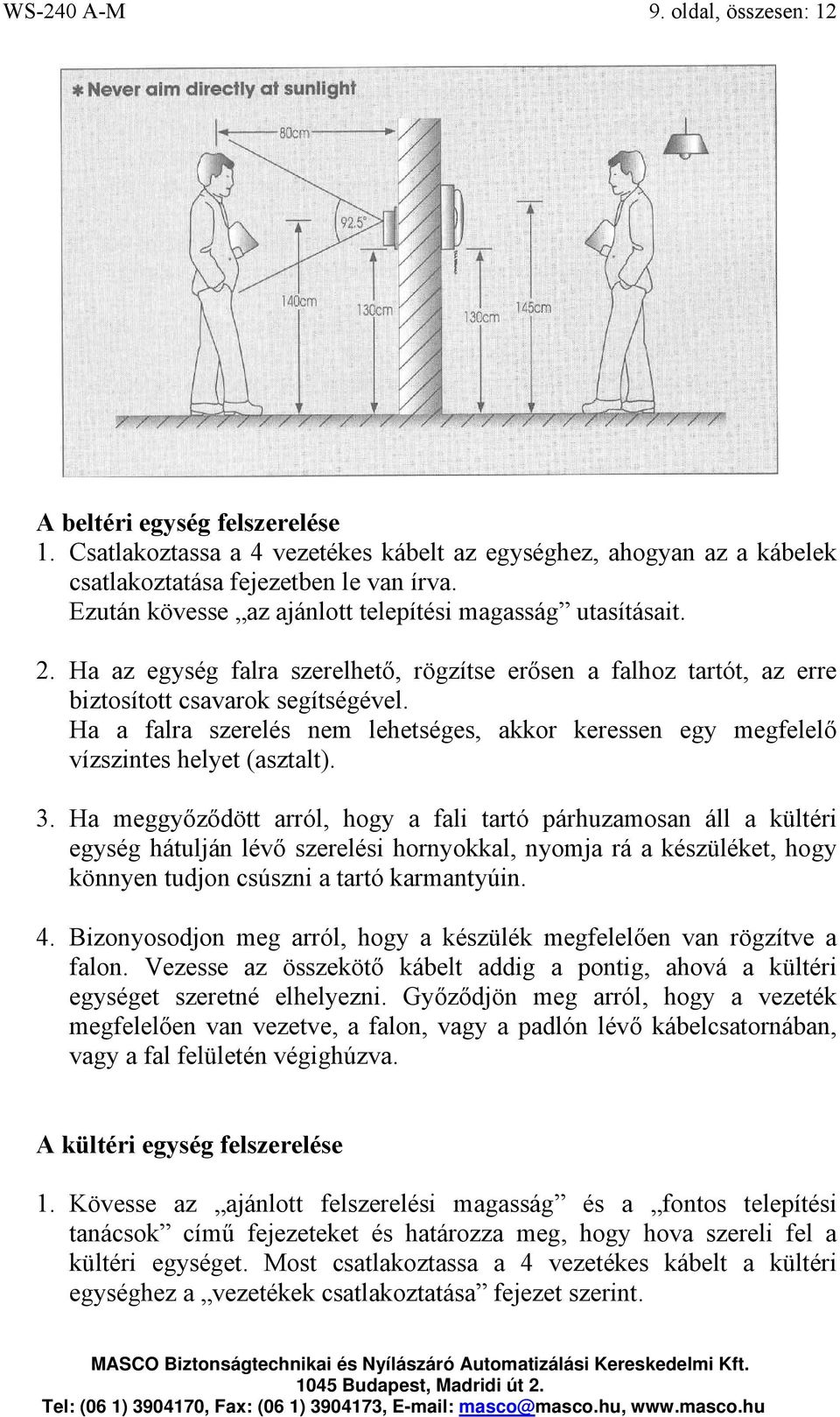 Ha a falra szerelés nem lehetséges, akkor keressen egy megfelelő vízszintes helyet (asztalt). 3.