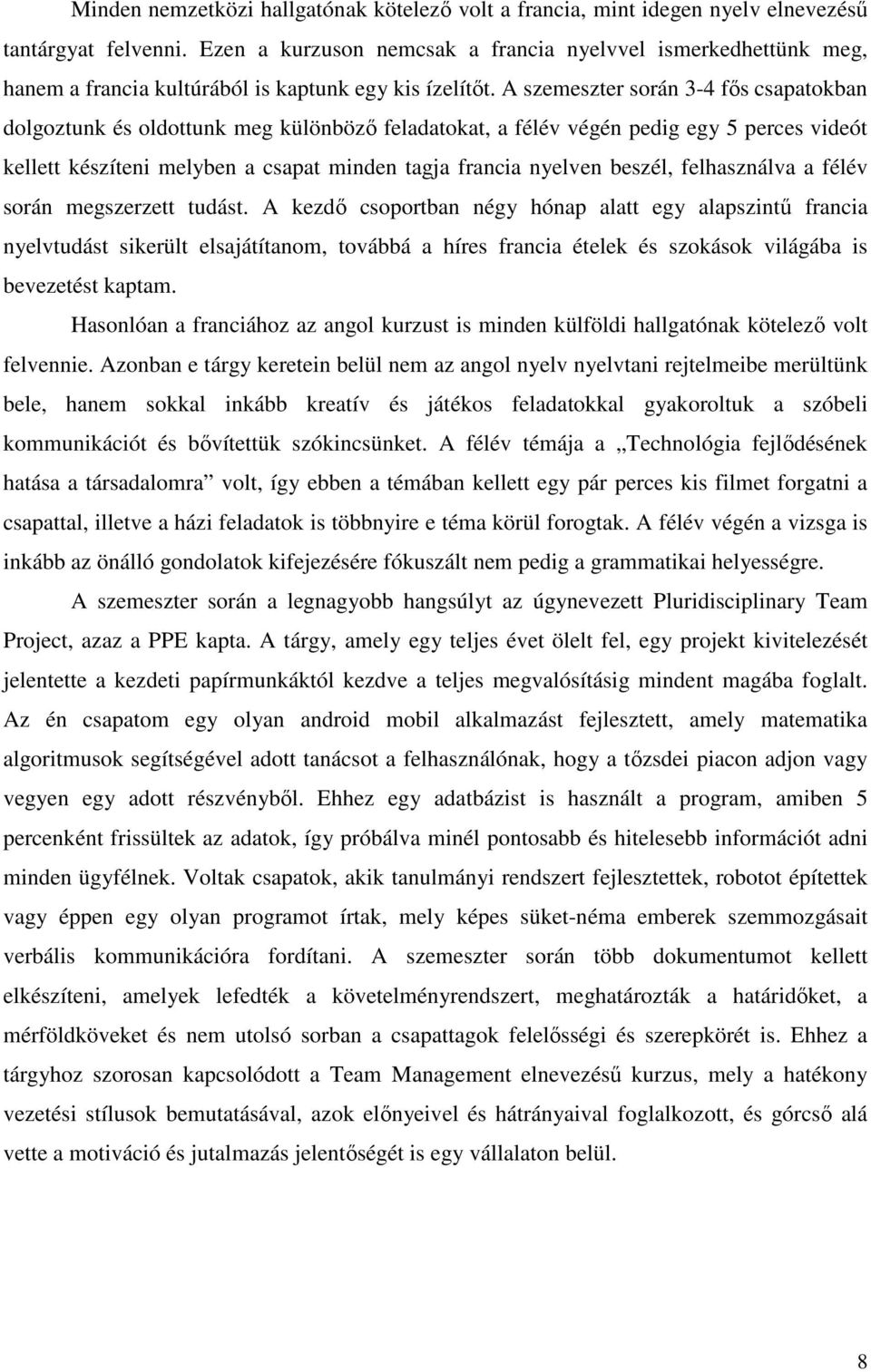 A szemeszter során 3-4 fős csapatokban dolgoztunk és oldottunk meg különböző feladatokat, a félév végén pedig egy 5 perces videót kellett készíteni melyben a csapat minden tagja francia nyelven