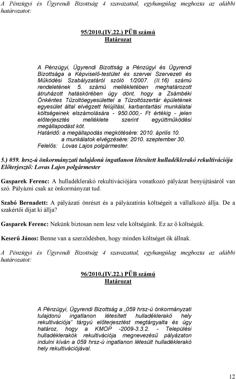 számú mellékletében meghatározott átruházott hatáskörében úgy dönt, hogy a Zsámbéki Önkéntes Tűzoltóegyesülettel a Tűzoltószertár épületének egyesület által elvégzett felújítási, karbantartási