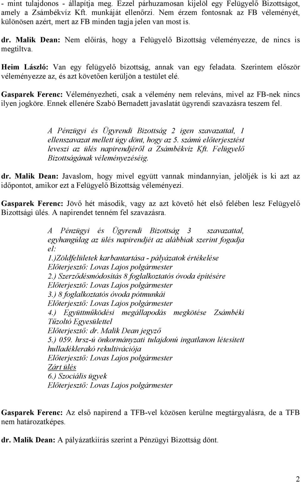 Heim László: Van egy felügyelő bizottság, annak van egy feladata. Szerintem először véleményezze az, és azt követően kerüljön a testület elé.