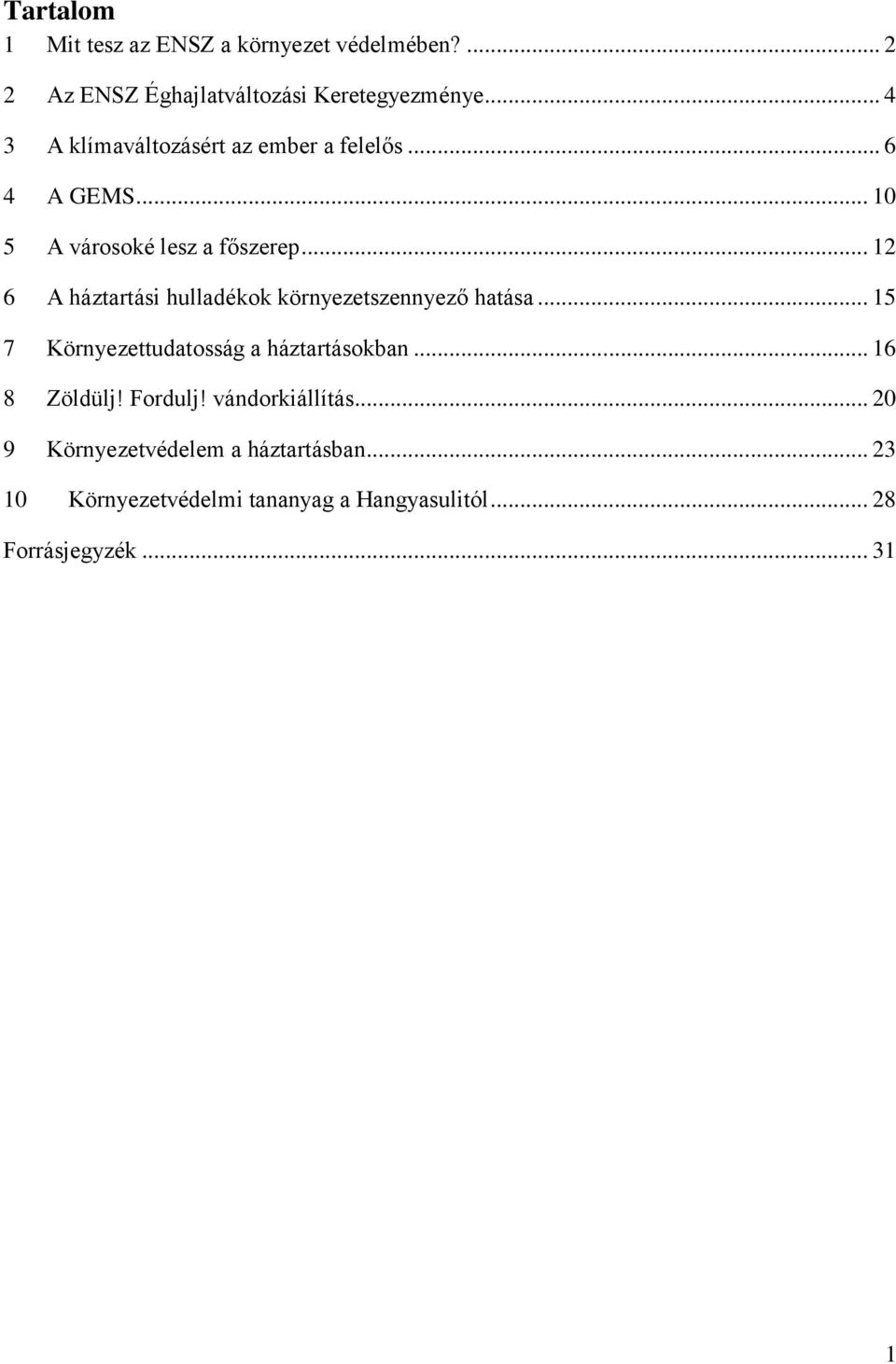 .. 12 6 A háztartási hulladékok környezetszennyező hatása... 15 7 Környezettudatosság a háztartásokban.