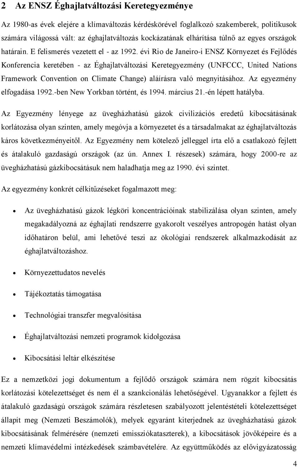 évi Rio de Janeiro-i ENSZ Környezet és Fejlődés Konferencia keretében - az Éghajlatváltozási Keretegyezmény (UNFCCC, United Nations Framework Convention on Climate Change) aláírásra való