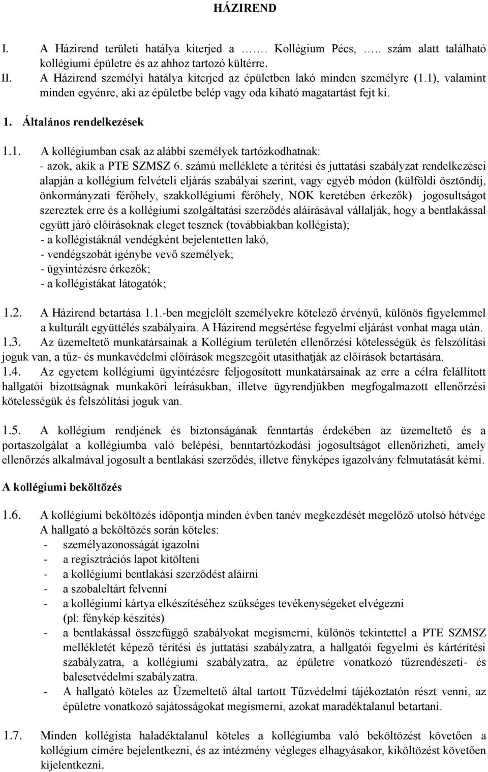 számú melléklete a térítési és juttatási szabályzat rendelkezései alapján a kollégium felvételi eljárás szabályai szerint, vagy egyéb módon (külföldi ösztöndíj, önkormányzati férőhely, szakkollégiumi