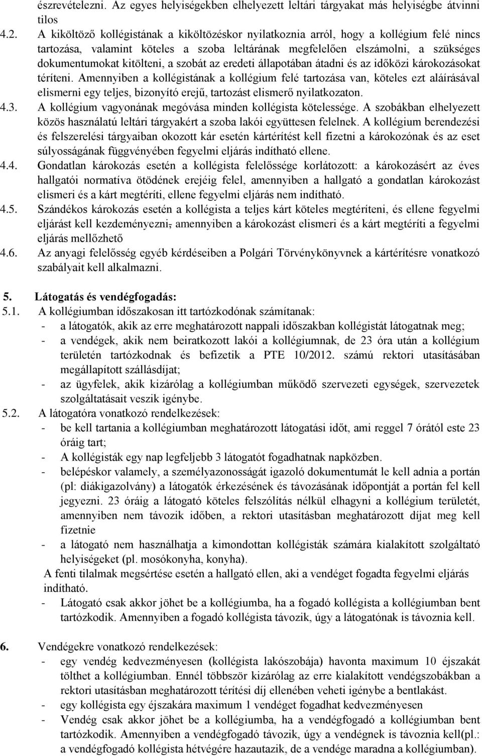 a szobát az eredeti állapotában átadni és az időközi károkozásokat téríteni.