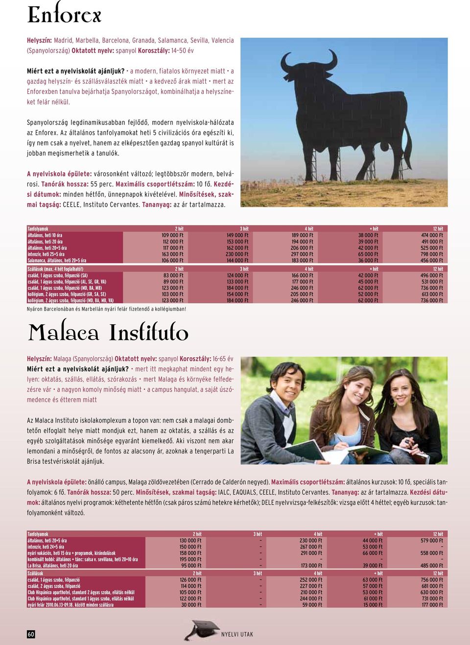 Spanyolország legdinamikusabban fejlődő, modern nyelviskola-hálózata az Enforex.