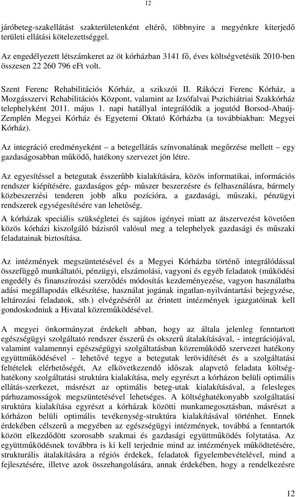 Rákóczi Ferenc Kórház, a Mozgásszervi Rehabilitációs Központ, valamint az Izsófalvai Pszichiátriai Szakkórház telephelyként 2011. május 1.