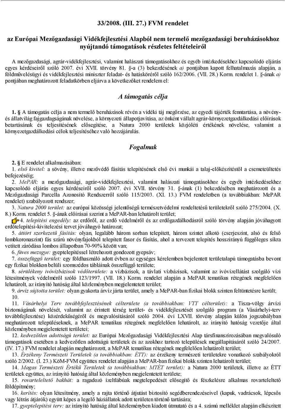 valamint halászati támogatásokhoz és egyéb intézkedésekhez kapcsolódó eljárás egyes kérdéseiről szóló 2007. évi XVII. törvény 81.