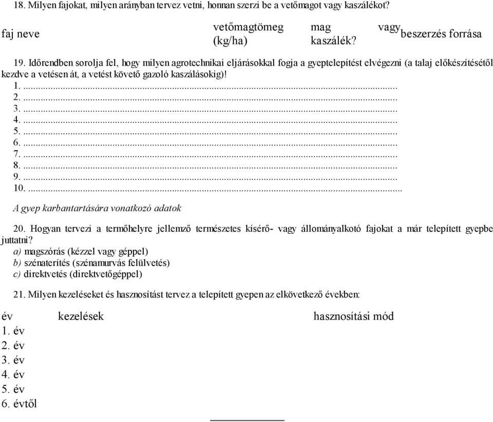 ... 5.... 6.... 7.... 8.... 9.... 10.... A gyep karbantartására vonatkozó adatok 20.