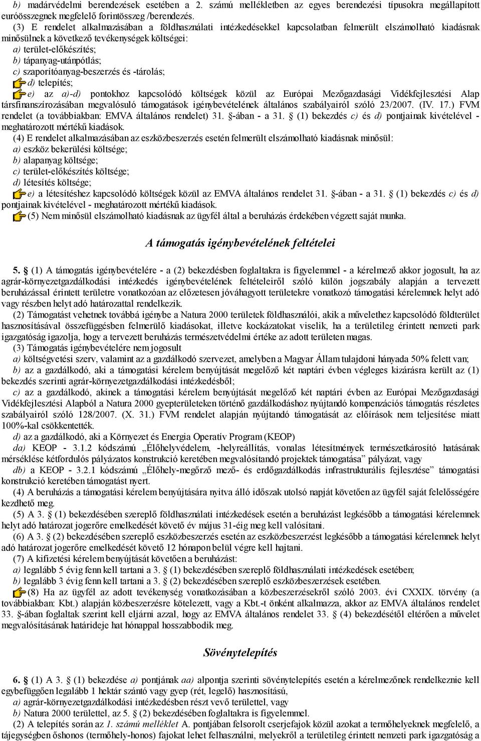 tápanyag-utánpótlás; c) szaporítóanyag-beszerzés és -tárolás; d) telepítés; e) az a)-d) pontokhoz kapcsolódó költségek közül az Európai Mezőgazdasági Vidékfejlesztési Alap társfinanszírozásában