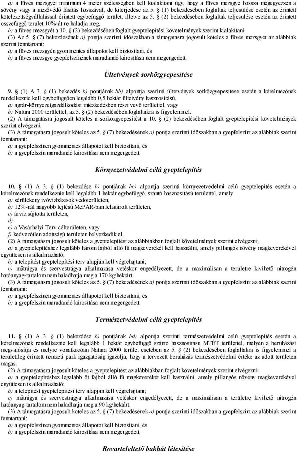 (2) bekezdésében foglaltak teljesülése esetén az érintett összefüggő terület 10%-át ne haladja meg, b) a füves mezsgyét a 10. (2) bekezdésében foglalt gyeptelepítési követelmények szerint kialakítani.