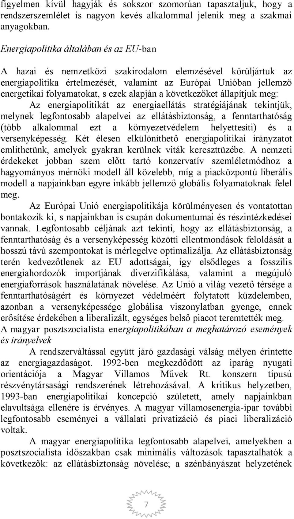 ezek alapján a következőket állapítjuk meg: Az energiapolitikát az energiaellátás stratégiájának tekintjük, melynek legfontosabb alapelvei az ellátásbiztonság, a fenntarthatóság (több alkalommal ezt