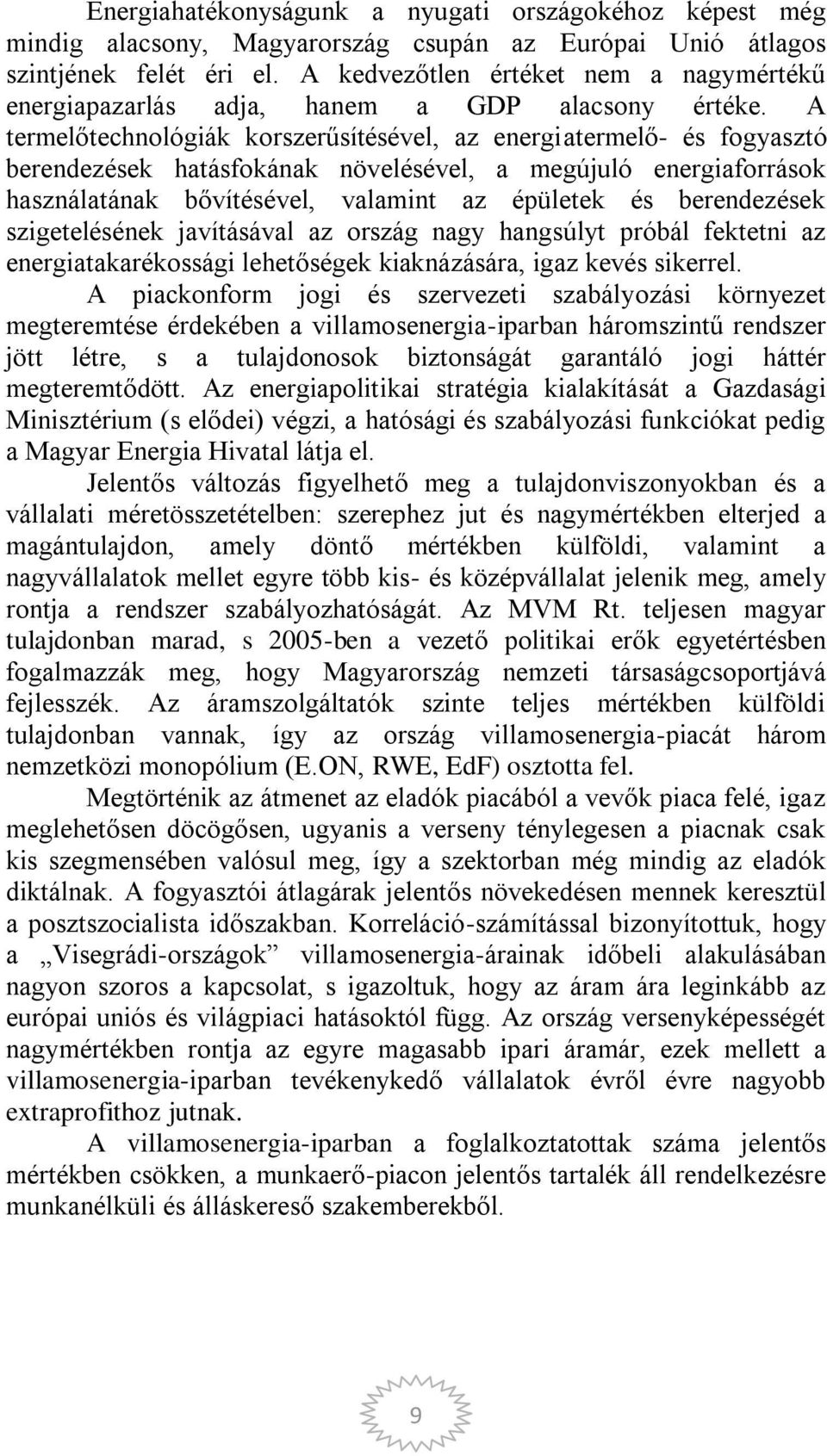 A termelőtechnológiák korszerűsítésével, az energiatermelő- és fogyasztó berendezések hatásfokának növelésével, a megújuló energiaforrások használatának bővítésével, valamint az épületek és