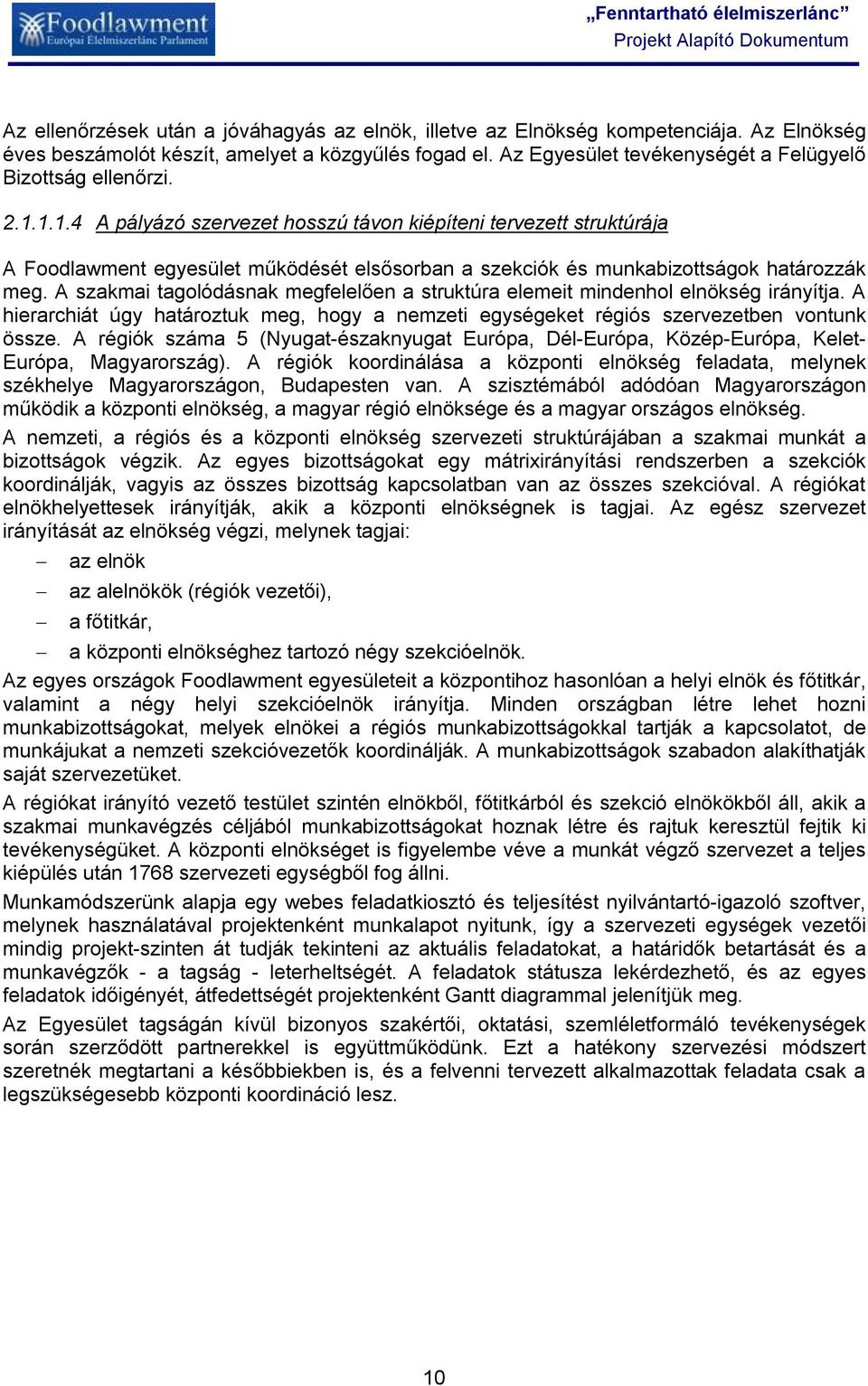 1.1.4 A pályázó szervezet hosszú távon kiépíteni tervezett struktúrája A Foodlawment egyesület működését elsősorban a szekciók és munkabizottságok határozzák meg.