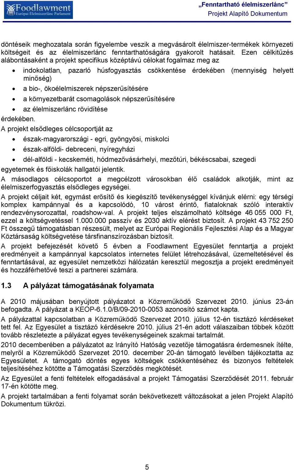 népszerűsítésére a környezetbarát csomagolások népszerűsítésére az élelmiszerlánc rövidítése érdekében.