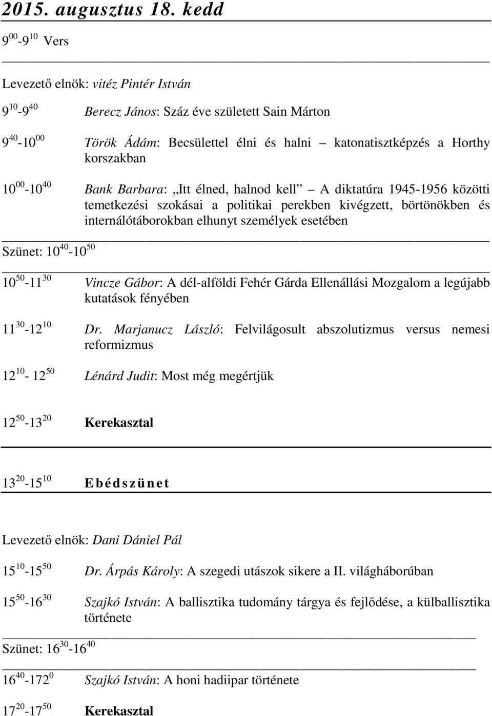 Barbara: Itt élned, halnod kell A diktatúra 1945-1956 közötti temetkezési szokásai a politikai perekben kivégzett, börtönökben és internálótáborokban elhunyt személyek esetében Szünet: 10 40-10 50 10