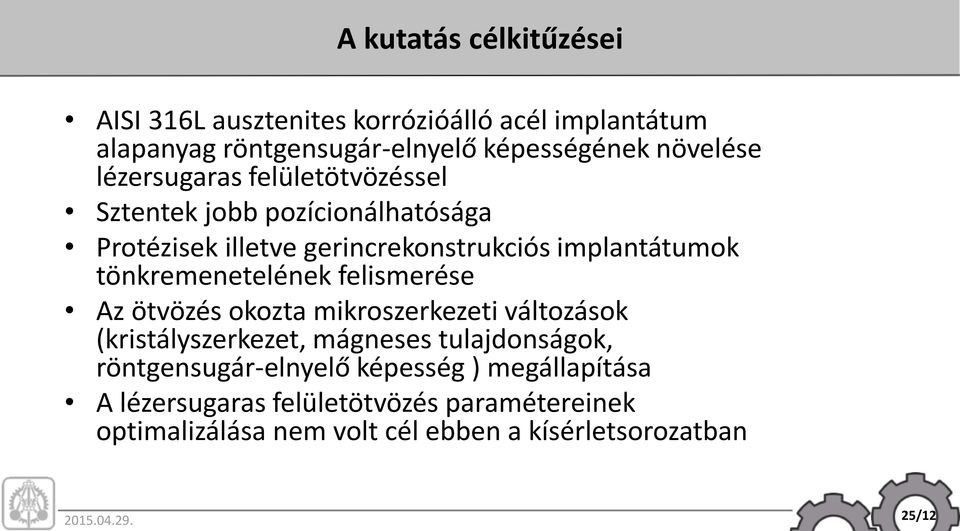 tönkremenetelének felismerése Az ötvözés okozta mikroszerkezeti változások (kristályszerkezet, mágneses tulajdonságok,