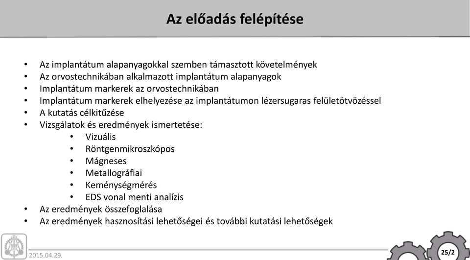 felületötvözéssel A kutatás célkitűzése Vizsgálatok és eredmények ismertetése: Vizuális Röntgenmikroszkópos Mágneses