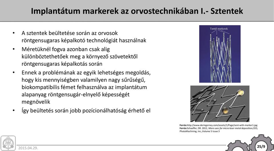 szövetektől röntgensugaras képalkotás során Ennek a problémának az egyik lehetséges megoldás, hogy kis mennyiségben valamilyen nagy sűrűségű, biokompatibilis fémet