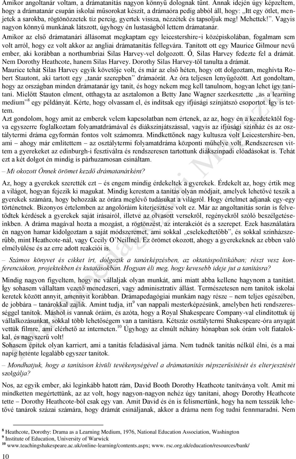 és tapsoljuk meg! Mehettek!. Vagyis nagyon könnyű munkának látszott, úgyhogy én lustaságból lettem drámatanár.