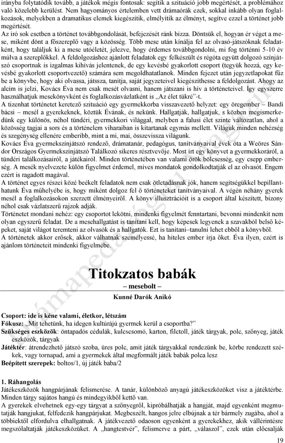 Az író sok esetben a történet továbbgondolását, befejezését ránk bízza. Döntsük el, hogyan ér véget a mese, miként dönt a főszereplő vagy a közösség.