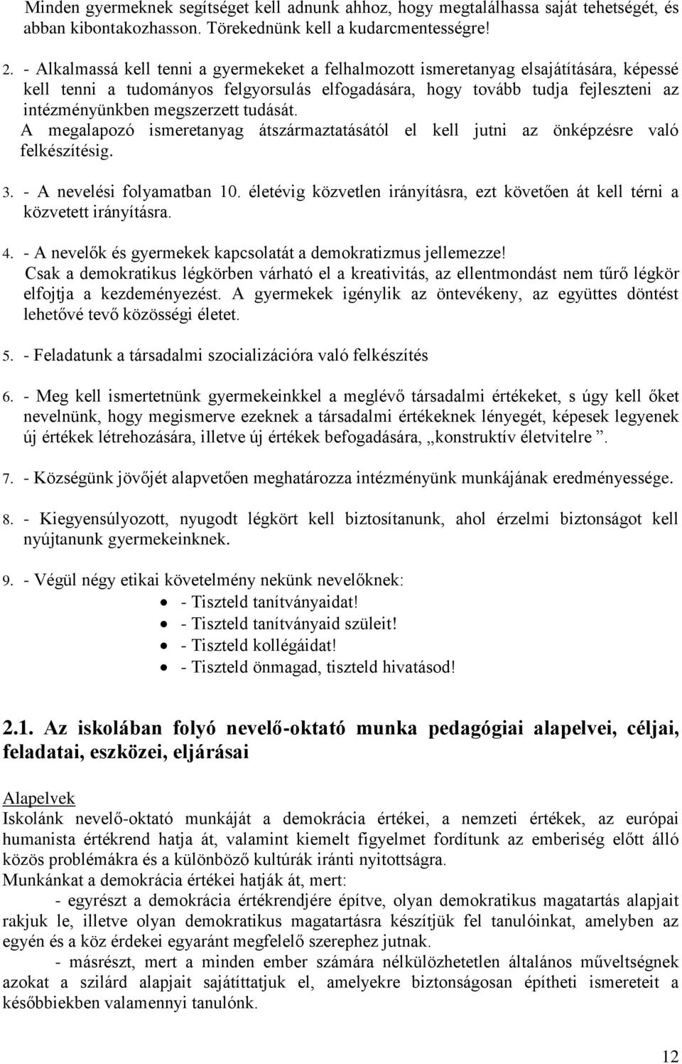 megszerzett tudását. A megalapozó ismeretanyag átszármaztatásától el kell jutni az önképzésre való felkészítésig. 3. - A nevelési folyamatban 10.