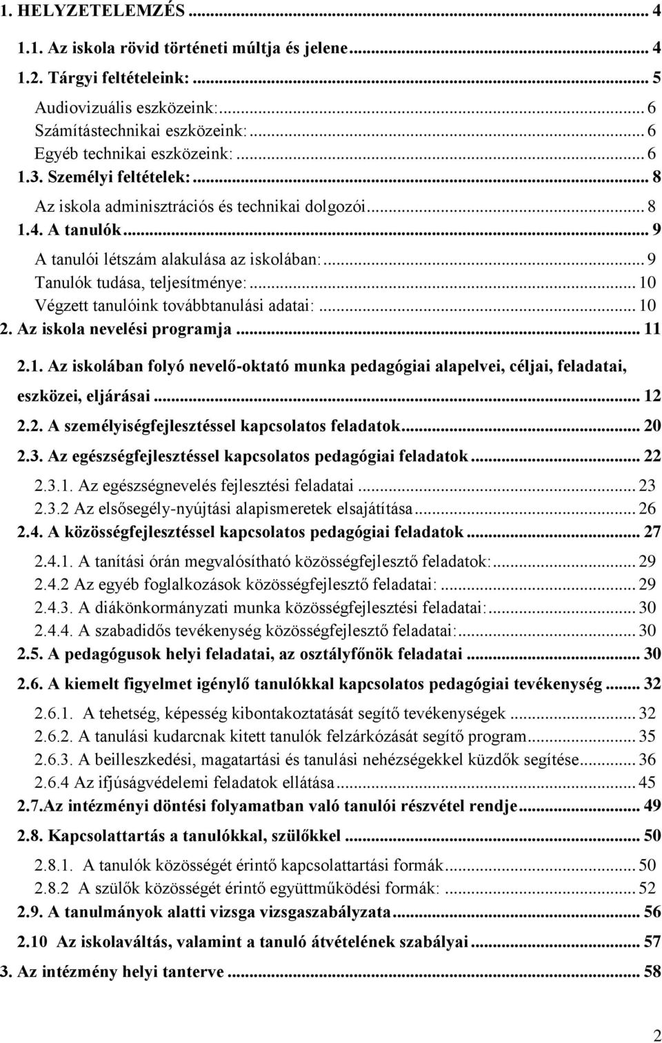 .. 10 Végzett tanulóink továbbtanulási adatai:... 10 2. Az iskola nevelési programja... 11 2.1. Az iskolában folyó nevelő-oktató munka pedagógiai alapelvei, céljai, feladatai, eszközei, eljárásai.