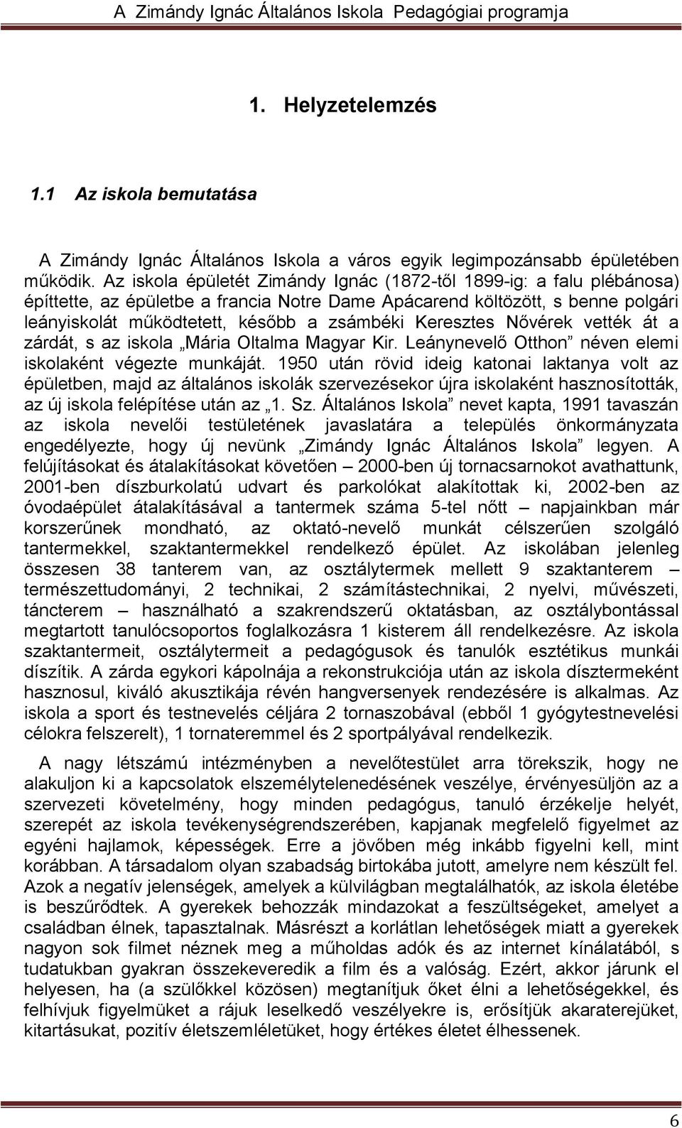 Keresztes Nővérek vették át a zárdát, s az iskola Mária Oltalma Magyar Kir. Leánynevelő Otthon néven elemi iskolaként végezte munkáját.