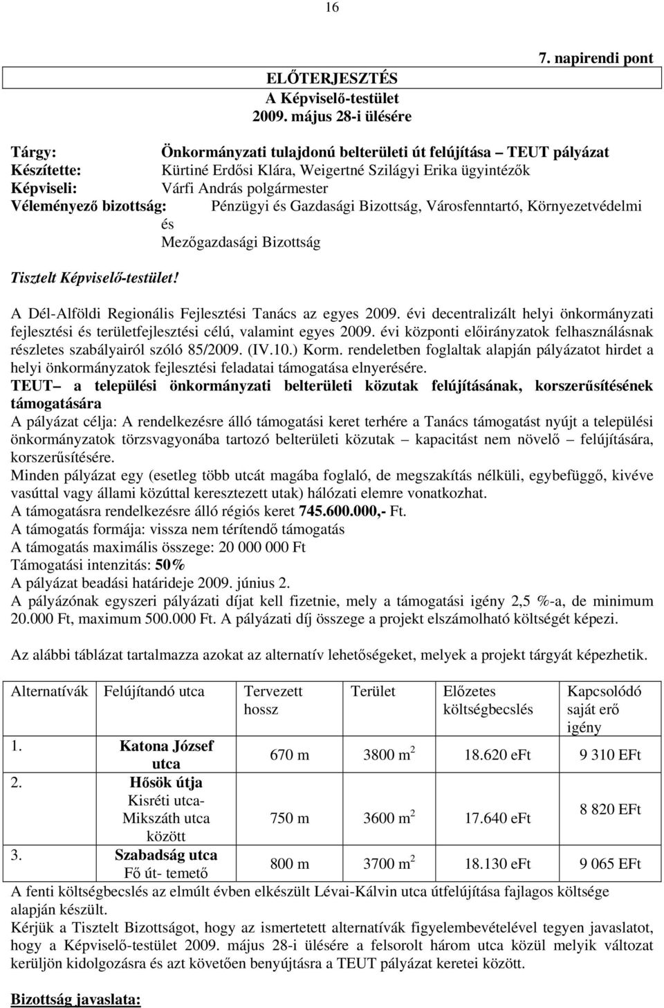 Véleményező bizottság: Pénzügyi és Gazdasági Bizottság, Városfenntartó, Környezetvédelmi és Mezőgazdasági Bizottság Tisztelt Képviselő-testület!