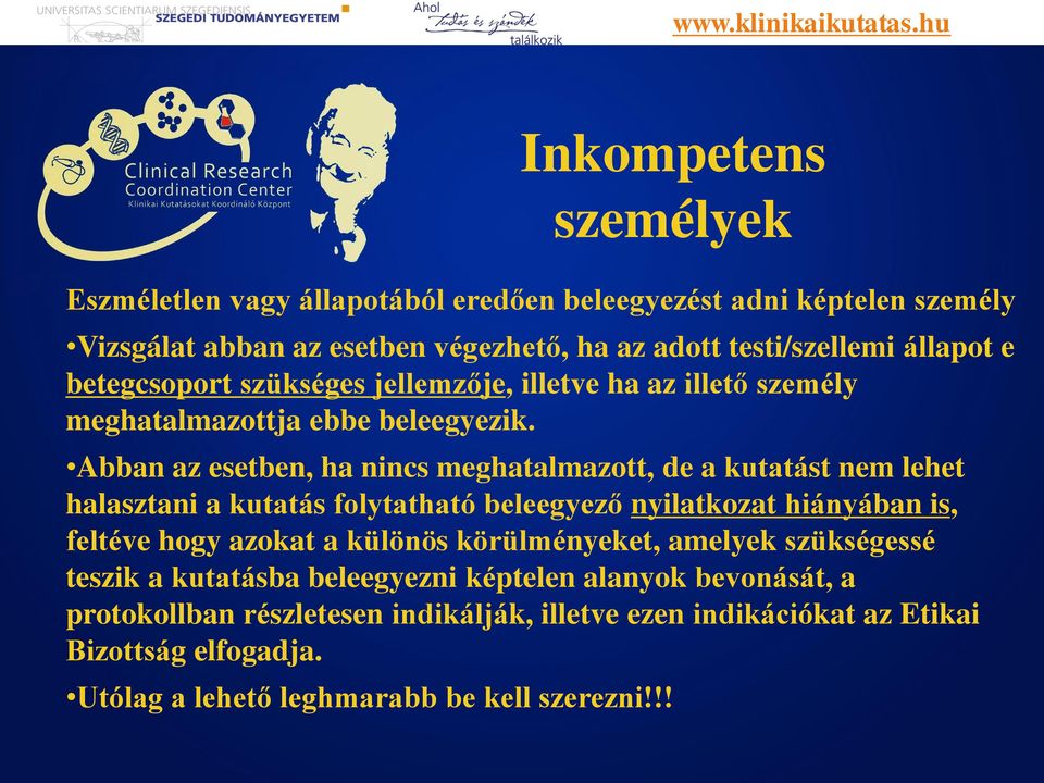 Abban az esetben, ha nincs meghatalmazott, de a kutatást nem lehet halasztani a kutatás folytatható beleegyező nyilatkozat hiányában is, feltéve hogy azokat a külo no s