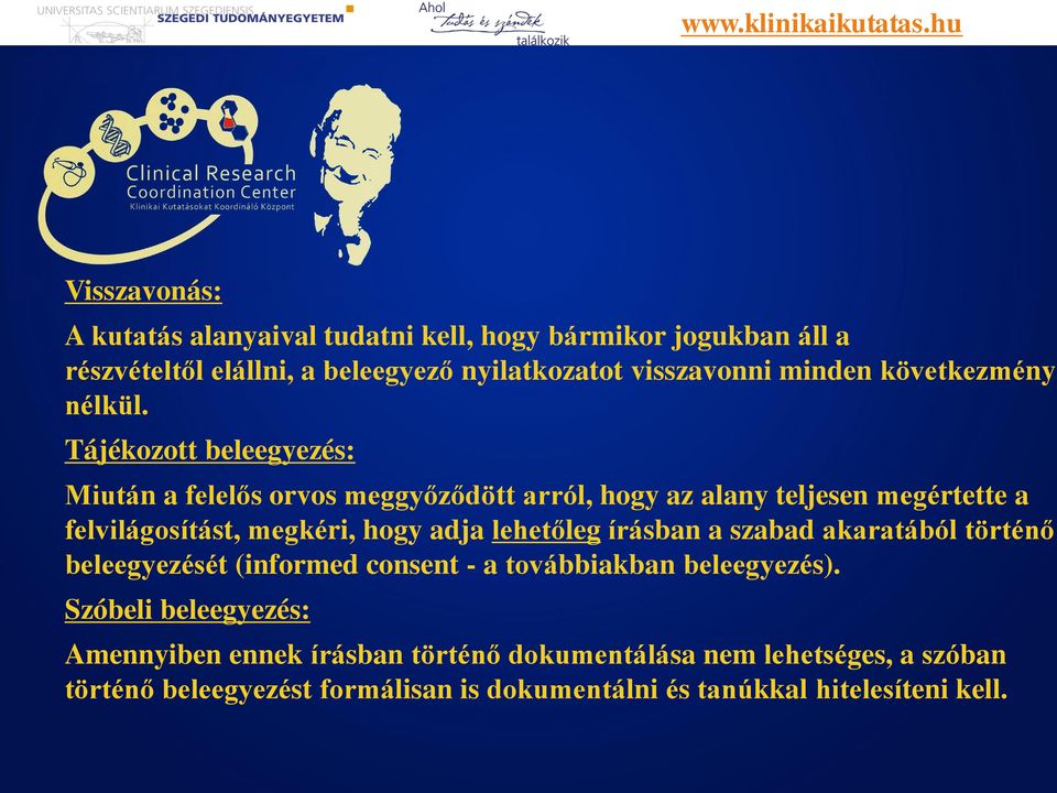 Tájékozott beleegyezés: Miután a felelős orvos meggyőződo tt arról, hogy az alany teljesen megértette a felvilágosi tást, megkéri, hogy adja