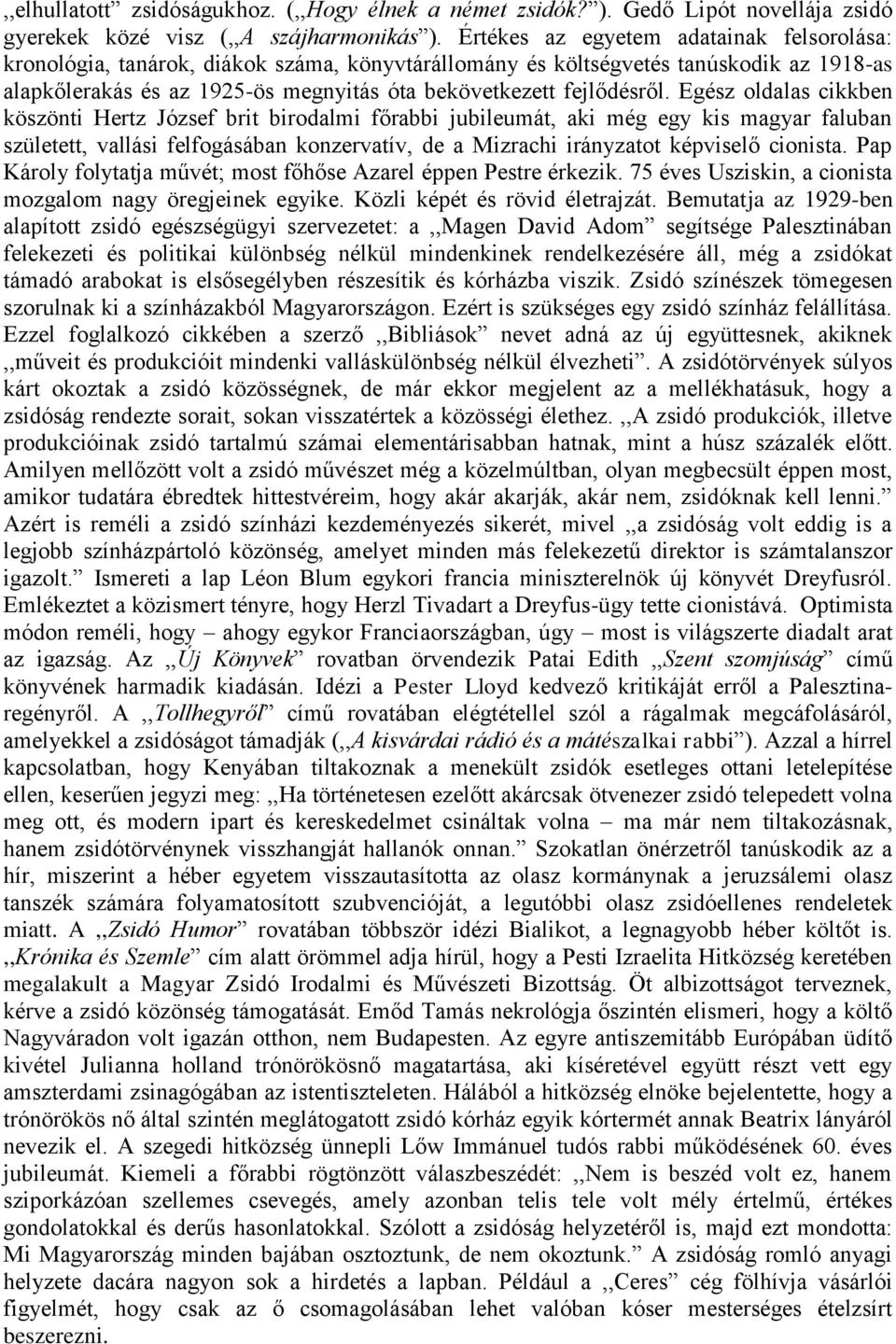 Egész oldalas cikkben köszönti Hertz József brit birodalmi főrabbi jubileumát, aki még egy kis magyar faluban született, vallási felfogásában konzervatív, de a Mizrachi irányzatot képviselő cionista.