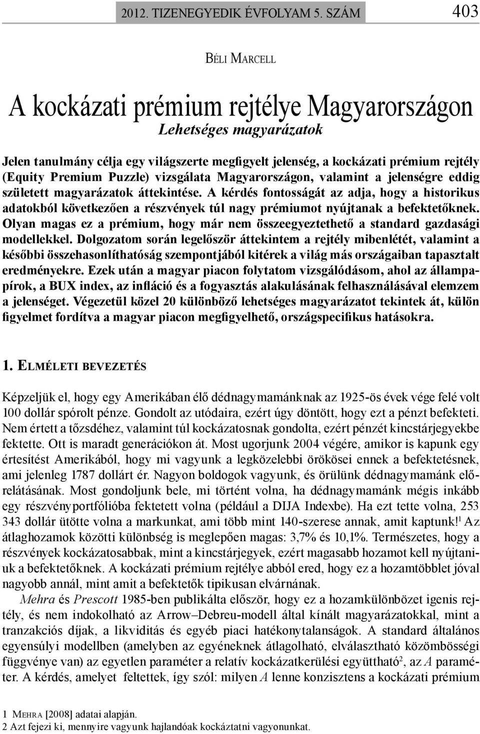 Puzzle) vizsgálata Magyarországon, valamint a jelenségre eddig született magyarázatok áttekintése.