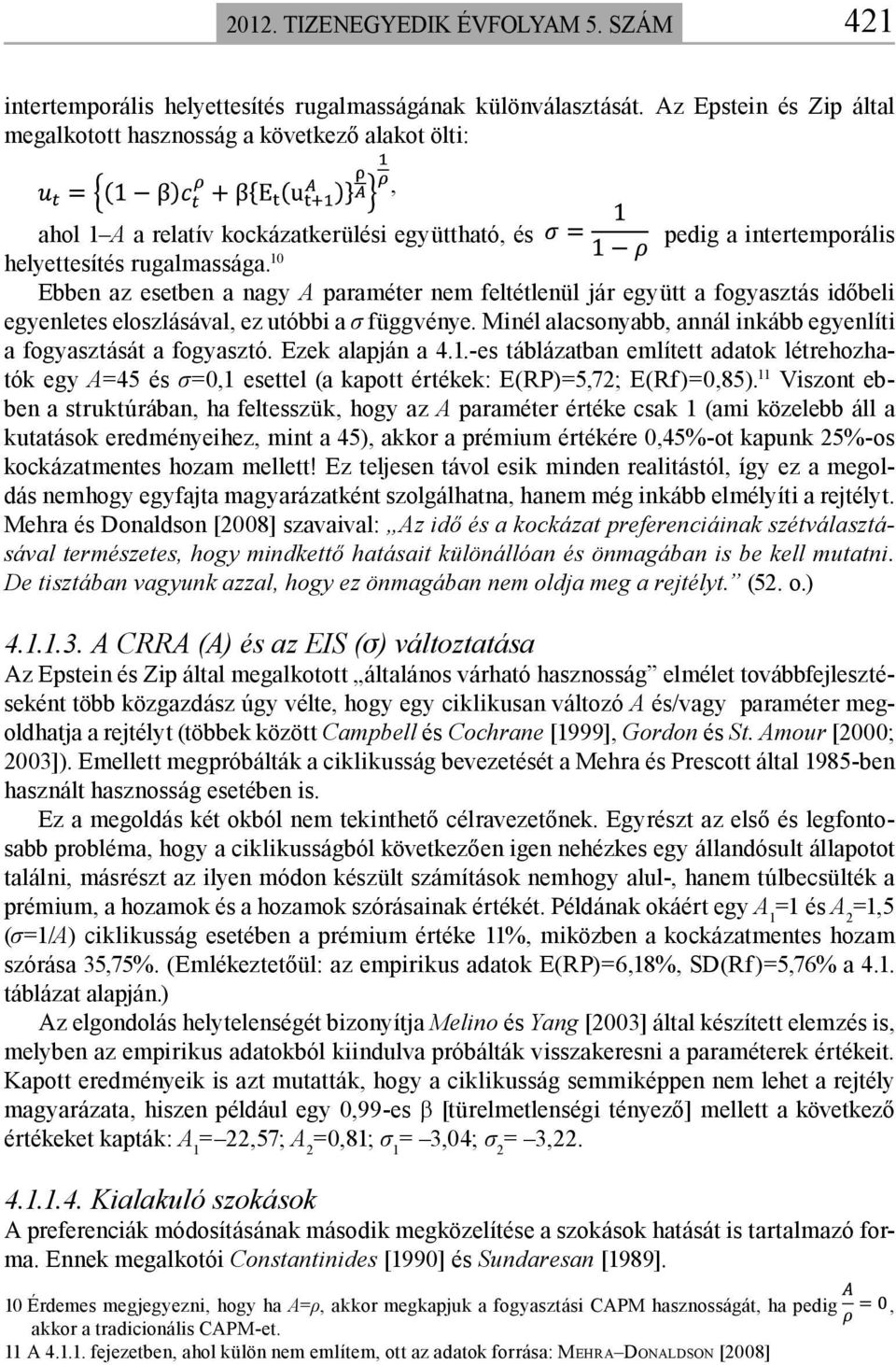 10 Ebben az esetben a nagy A paraméter nem feltétlenül jár együtt a fogyasztás időbeli egyenletes eloszlásával, ez utóbbi a σ függvénye.