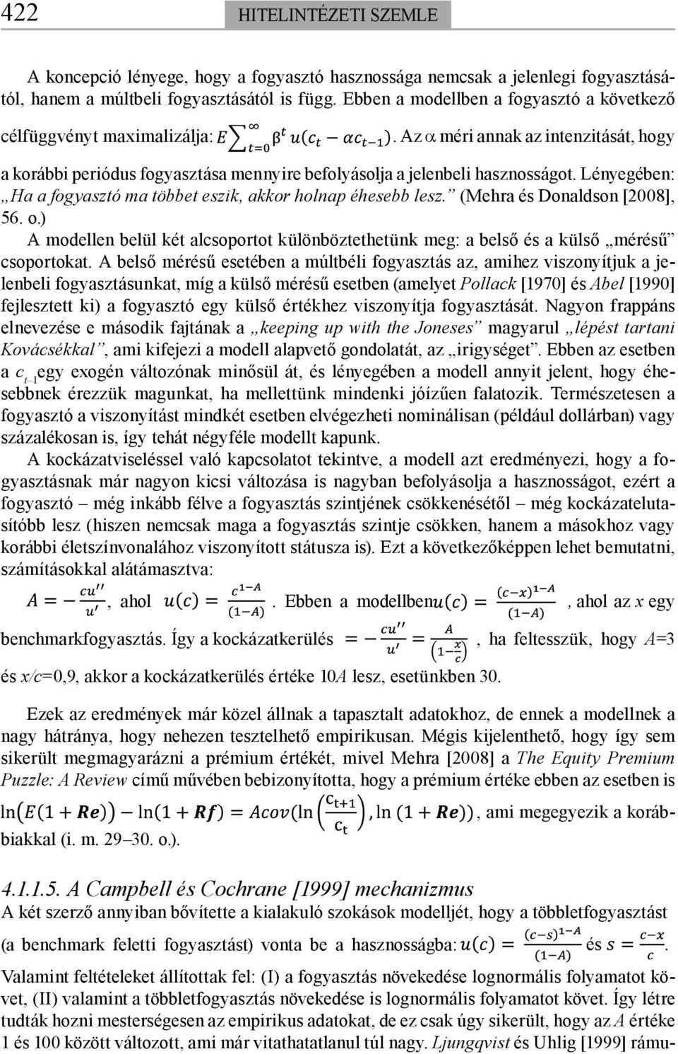 Lényegében: Ha a fogyasztó ma többet eszik, akkor holnap éhesebb lesz. (Mehra és Donaldson [2008], 56. o.