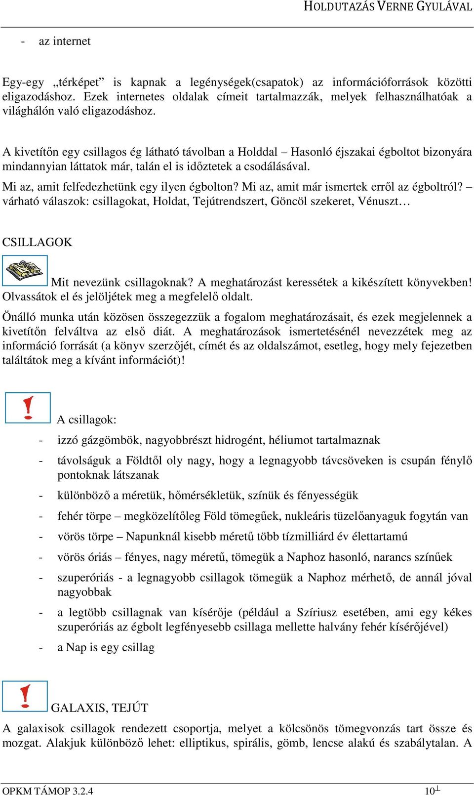 A kivetítőn egy csillagos ég látható távolban a Holddal Hasonló éjszakai égboltot bizonyára mindannyian láttatok már, talán el is időztetek a csodálásával.