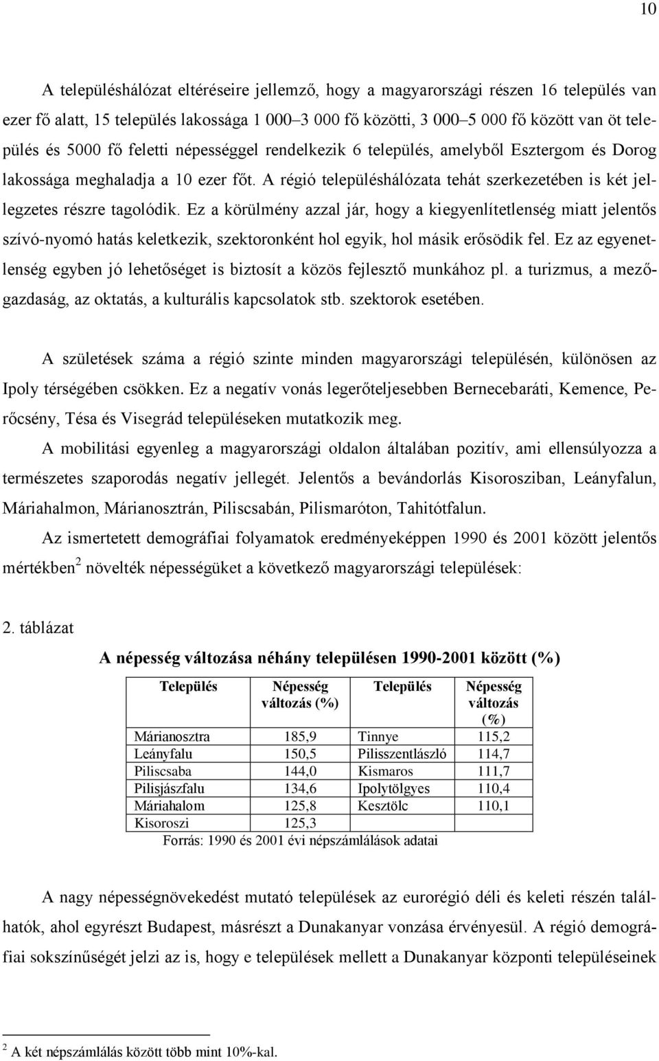 Ez a körülmény azzal jár, hogy a kiegyenlítetlenség miatt jelentős szívó-nyomó hatás keletkezik, szektoronként hol egyik, hol másik erősödik fel.