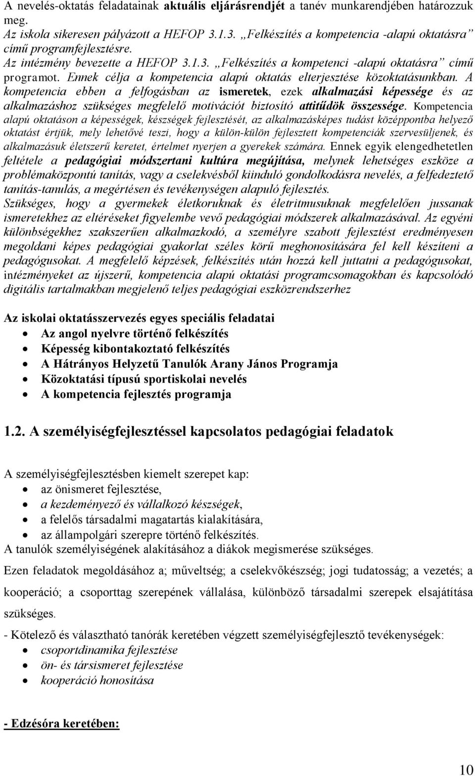 Ennek célja a kompetencia alapú oktatás elterjesztése közoktatásunkban.