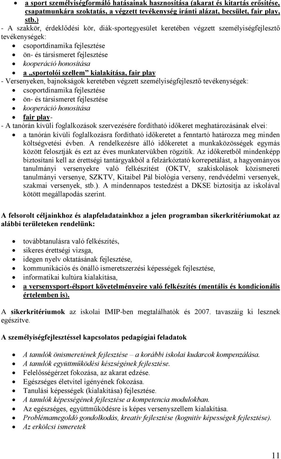 szellem kialakítása, fair play - Versenyeken, bajnokságok keretében végzett személyiségfejlesztő tevékenységek: csoportdinamika fejlesztése ön- és társismeret fejlesztése kooperáció honosítása fair