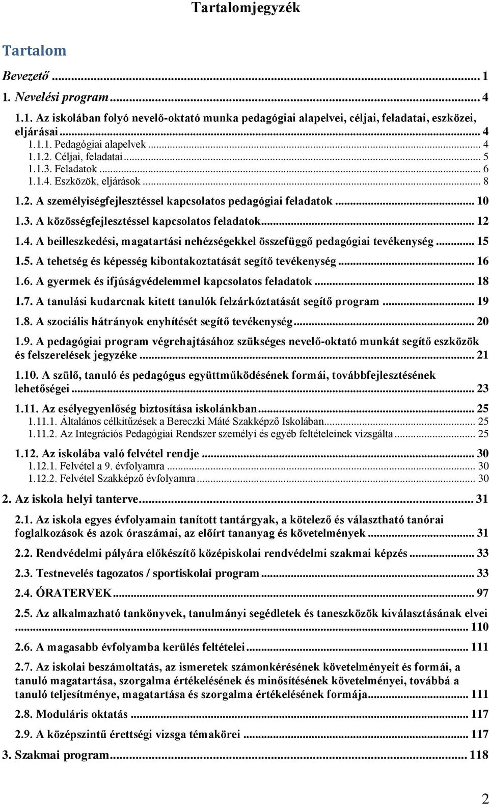 .. 12 1.4. A beilleszkedési, magatartási nehézségekkel összefüggő pedagógiai tevékenység... 15 1.5. A tehetség és képesség kibontakoztatását segítő tevékenység... 16 