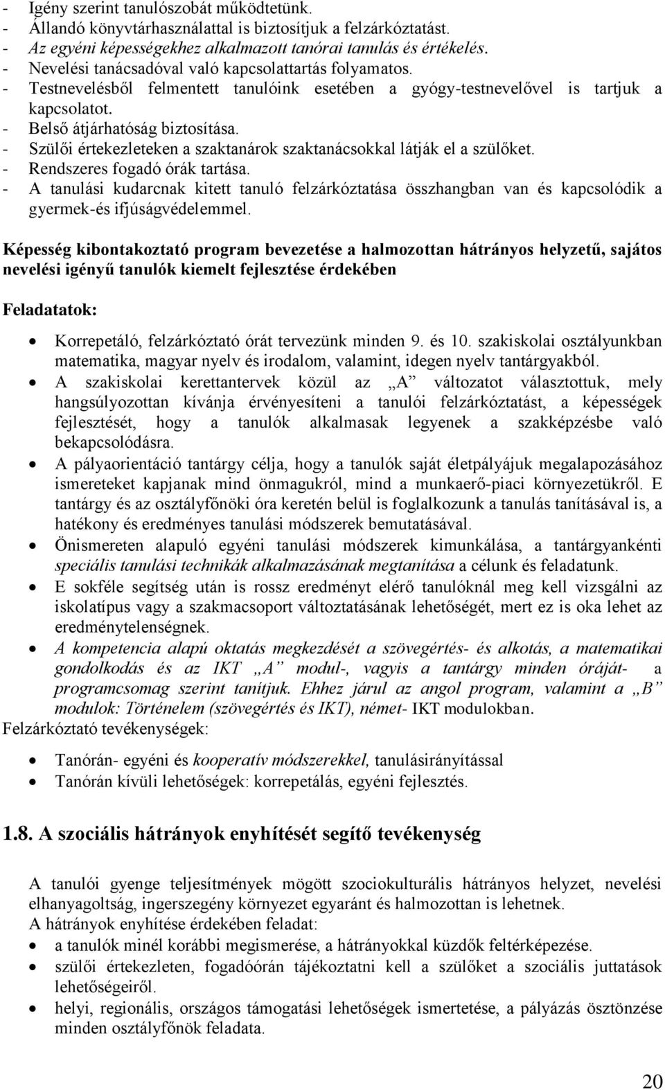 - Szülői értekezleteken a szaktanárok szaktanácsokkal látják el a szülőket. - Rendszeres fogadó órák tartása.