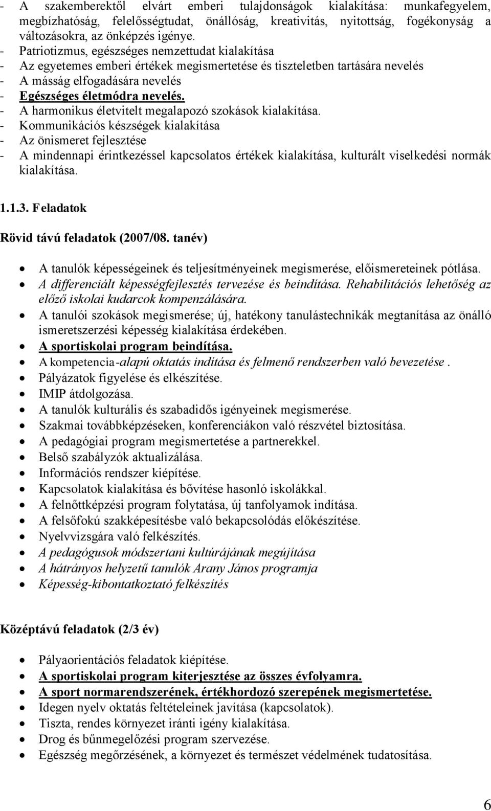 - A harmonikus életvitelt megalapozó szokások kialakítása.